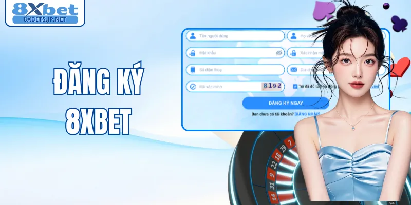 Đăng Ký 8XBET Ngay Hôm Nay - Nhận Ưu Đãi 2026 Cực Khủng